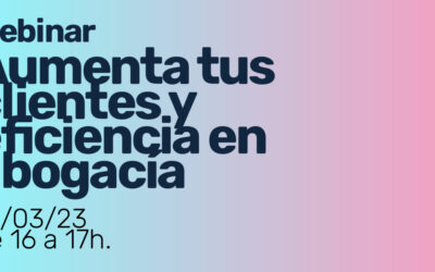 Webinar «Aumenta tus clientes y eficiencia en abogacía»
